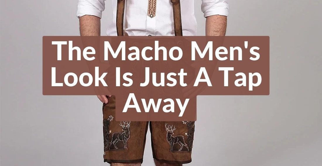 Buy Lederhosen for Macho Men look