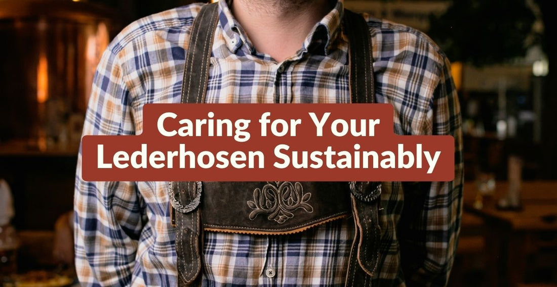 Caring for Your Lederhosen Sustainably