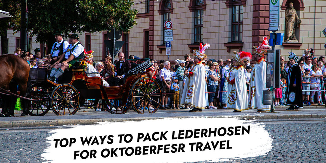 How To Pack Lederhosen for Oktoberfest Travel?